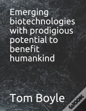 Emerging Biotechnologies With Prodigious Potential To Benefit Humankind