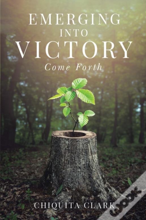 Emerging Into Victory: Come Forth