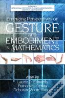 Emerging Perspectives On Gesture And Embodiment In Mathematics