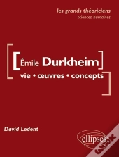 Emile Durkheim ; Vie, Oeuvres, Concepts