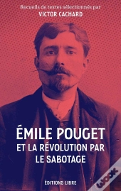 Emile Pouget Et La Révolution Par Le Sabotage : Textes Inédits
