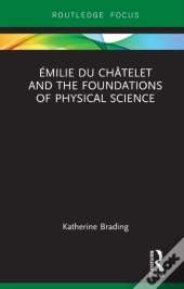 Emilie Du Chatelet And The Foundations Of Physical Science