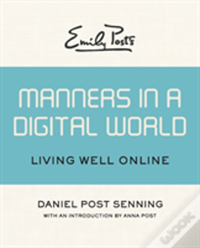 Emily Post'S Manners In A Digital World: Living Well Online