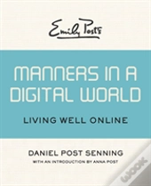 Emily Post'S Manners In A Digital World: Living Well Online