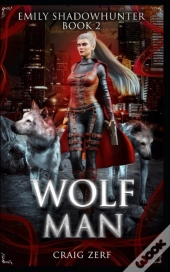 Emily Shadowhunter: Book 2: Wolfman