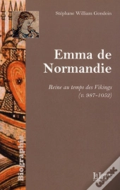 Emma De Normandie ; Une Reine Au Temps De Vikings (V. 978-1052)