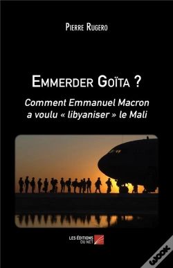 Capa do artigo Emmerder Goita ? - Comment Emmanuel Macron A Voulu  Libyaniser  Le Mali