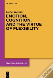 Emotion, Cognition, And The Virtue Of Flexibility
