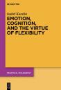 Emotion, Cognition, And The Virtue Of Flexibility - Preview