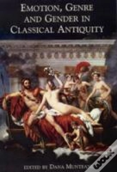 Emotion, Genre And Gender In Classical Antiquity