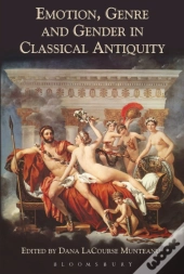 Emotion, Genre And Gender In Classical Antiquity