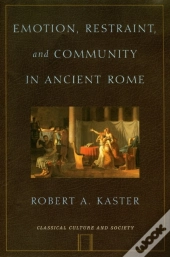 Emotion, Restraint, And Community In Ancient Rome