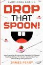 Emotional Eating: Drop That Spoon! - How - Preview