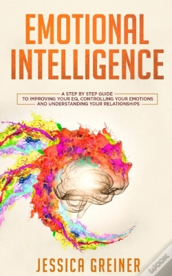 Capa do artigo Emotional Intelligence: A Step By Step Guide To Improving Your Eq, Controlling Your Emotions And Understanding Your Relationships