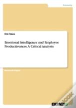 Emotional Intelligence And Employee Productiveness. A Critical Analysis