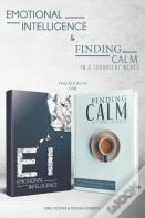 Emotional Intelligence & Finding Calm In A Turbulent World (2 Books In 1)