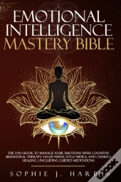 Emotional Intelligence Mastery Bible