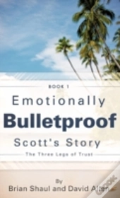 Emotionally Bulletproof Scott'S Story - Book 1