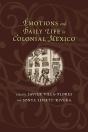Emotions And Daily Life In Colonial Mexico - Preview