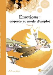 Emotions : Enquête Et Mode D'Emploi Tome 1