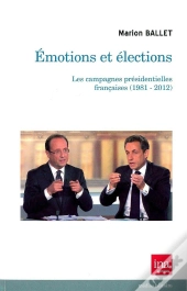 Émotions Et Élections ; Les Campagnes Présidentielles Françaises (1981-2012)
