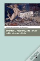 Emotions, Passions, And Power In Renaissance Italy