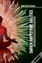 Empath And Psychic Abilities  A Survival Guide For Highly Sensitive People. Guided Meditations To Open Your Third Eye, Expand Mind Power, Develop Telepathy, Intuition And Clairvoyance