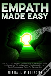 Empath Made Easy: How To Thrive In A Cha
