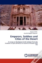 Emperors, Soldiers And Cities Of The Desert