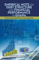 Empirical Note On Debt Structure And Financial Performance In Ghana