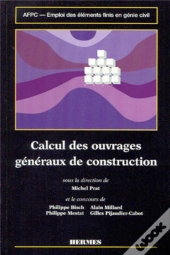 Emploi Des Éléments Finis En Génie Civil Volume 2 : Calcul Des Ouvrages Généraux De Construction