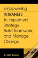 Empowering Intranets To Implement Strategy, Build Teamwork, And Manage Change