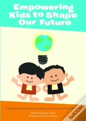 Empowering Kids To Shape Our Future: Inspirational Global Issues Lessons For Primary School Children