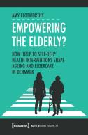 Empowering The Elderly? Â€“ How "Help To Selfâ€“Help" Health Interventions Shape Ageing And Eldercare In Denmark