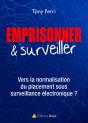 Emprisonner & Surveiller ; Vers La Normalisation Du Placement Sous Surveillance Électronique ? - Preview