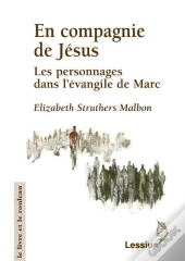 En Compagnie De Jésus ; Les Personnages Dans L'Évangile De Marc