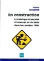 En Construction ; La Fabrique Française D'Internet Du Web Dans Les Années 1990 - Preview