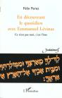 En Decouvrant Le Quotidien Avec Emmanuel Levinas ; Ce N'Est Pas Moi C'Est L'Etre - Preview