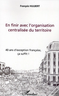 Capa do artigo En Finir Avec L'Organisation Centralisee Du Territoire ; 40 Ans D'Exception Francaise, Ça Suffit !