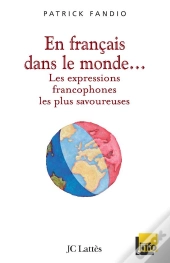 En Français Dans Le Monde... Les Expressions Francophones Les Plus Savoureuses