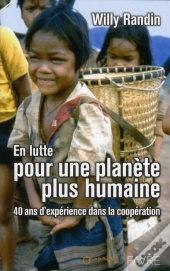 En Lutte Pour Une Planète Plus Humaine ; 40 Ans D'Expérience Dans La Coopération