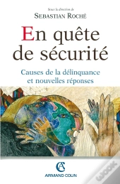 En Quête De Sécurité ; Causes De La Délinquance Et Nouvelles Réponses