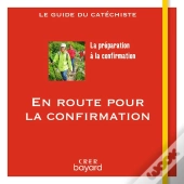 En Route Vers La Confirmation : Le Guide Du Catéchiste