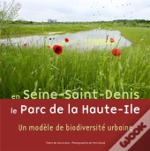 En Seine-Saint-Denis, Le Parc De Haute-Ile ; Un Modèle De Biodiversité Urbaine