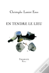 En Tendre Le Lieu - Christophe Lamiot Enos