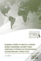 Enabling Others To Win In A Complex World: Maximizing Security Force Assistance Potential In The Regionally Aligned Brigade Combat Team