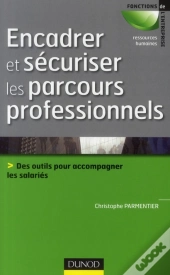 Encadrer Et Sécuriser Les Parcours Professionnels ; Des Outils Pour Accompagner Et Professionnaliser