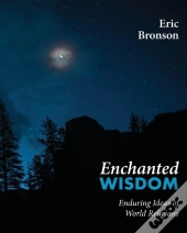 Enchanted Wisdom: Enduring Ideas Of Worl