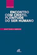 Encontro com Cristo, Plenitude do Ser Humano
