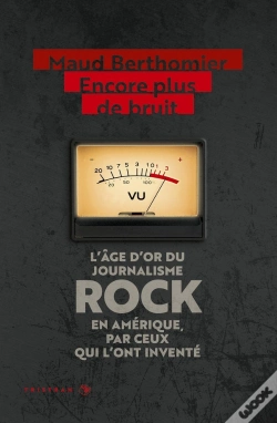 Capa do artigo Encore Plus De Bruit : L'Age D'Or Du Journalisme Rock En Amerique, Par Ceux Qui L'Ont Invente